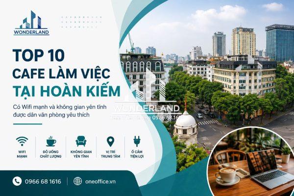 Top 10 Cafe Làm Việc Tại Hoàn Kiếm Có Wifi Mạnh Và Không Gian Yên Tĩnh Được Dân Văn Phòng Yêu Thích