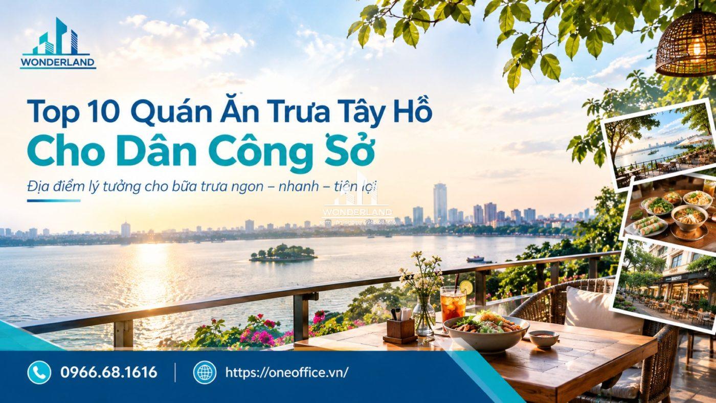 Quán Ăn Trưa Tây Hồ: 10 Địa Điểm Dân Văn Phòng Ghé Nhiều Nhất