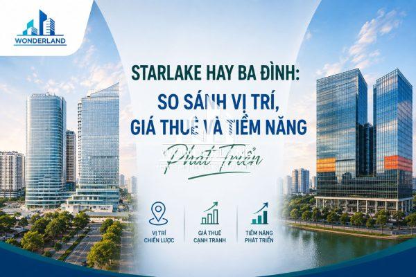 Starlake Hay Ba Đình: So Sánh Vị Trí, Giá Thuê Và Tiềm Năng Phát Triển
