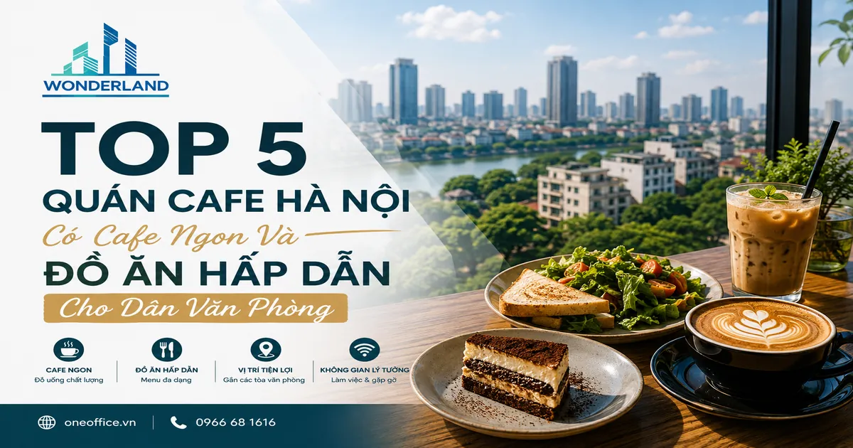  Top 5 Quán Cafe Hà Nội Có Cafe Ngon Và Đồ Ăn Hấp Dẫn Cho Dân Văn Phòng