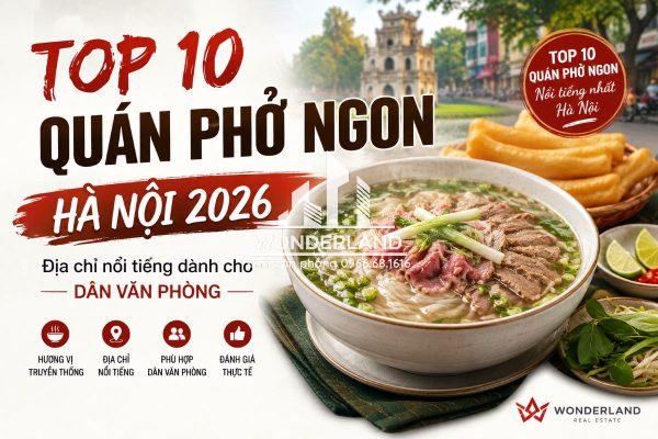 Top 10 Quán Phở Ngon Nổi Tiếng Nhất Hà Nội 2026 Dân Văn Phòng Không Nên Bỏ Lỡ