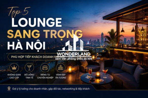 Top 5 Lounge Sang Trọng Hà Nội Phù Hợp Tiếp Khách Doanh Nghiệp