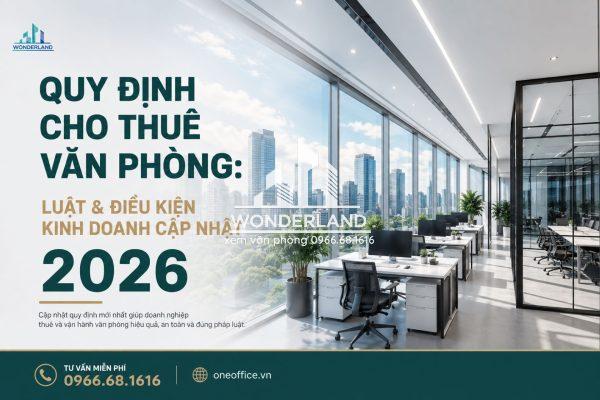 Quy định cho thuê văn phòng: Luật & Điều kiện kinh doanh cập nhật 2026