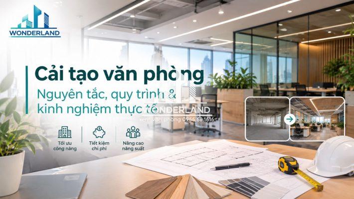 Cải tạo văn phòng làm việc: Nguyên tắc & Kinh nghiệm thực tế từ Wonderland