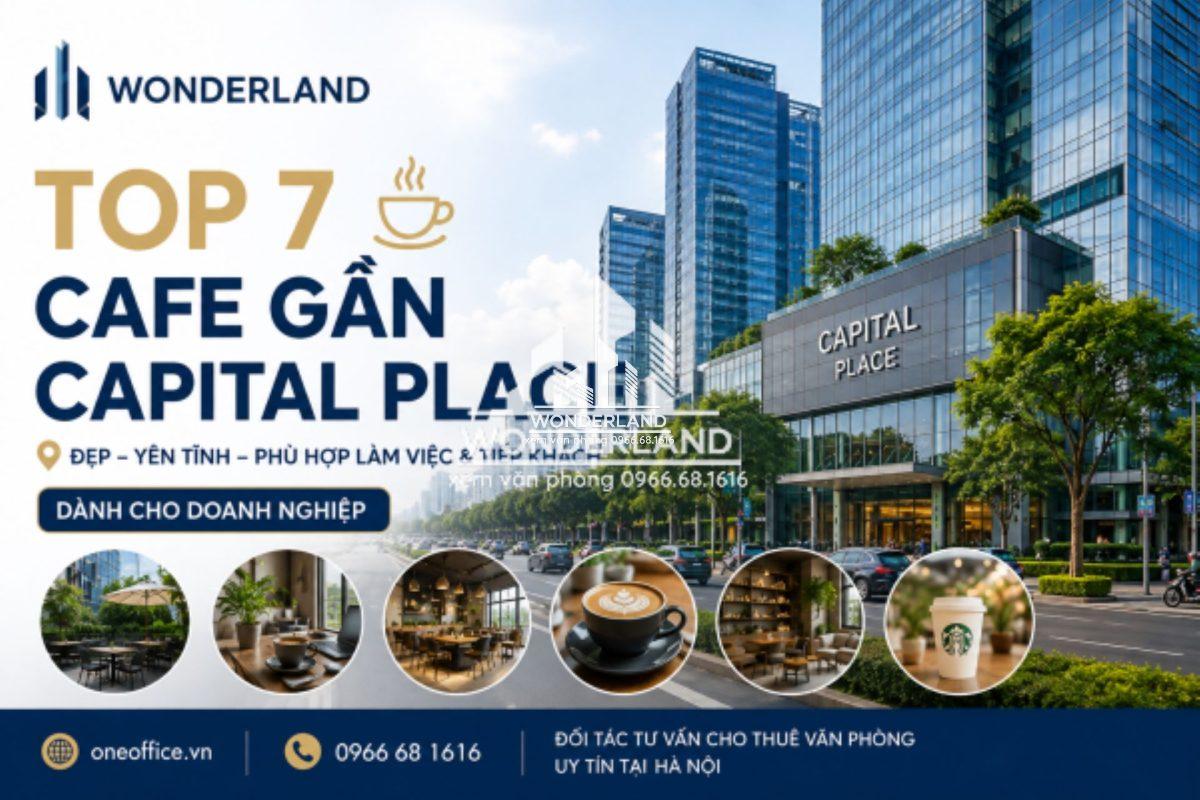Top 7 Cafe Gần Capital Place Đẹp, Yên Tĩnh Để Làm Việc Và Tiếp Khách