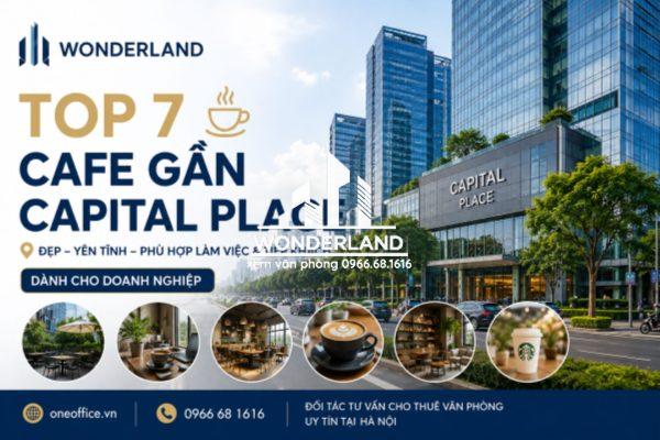 Top 7 Cafe Gần Capital Place Đẹp, Yên Tĩnh Để Làm Việc Và Tiếp Khách