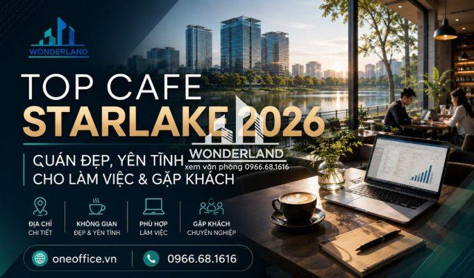 Top Cafe Starlake 2026: Quán Đẹp, Yên Tĩnh Cho Làm Việc & Gặp Khách