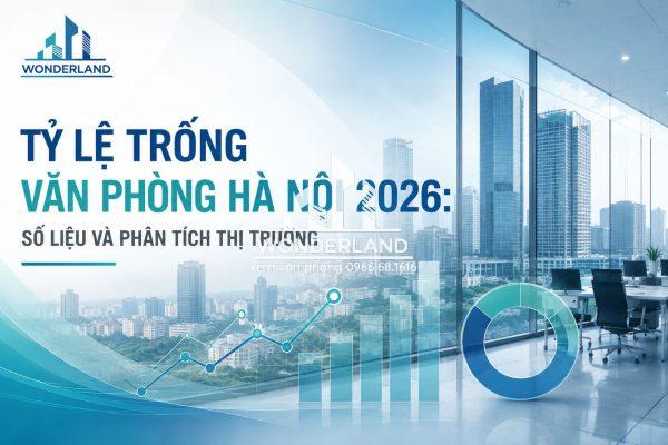 Tỷ Lệ Trống Văn Phòng Hà Nội 2026: Thống Kê Số Liệu Và Phân Tích Thị Trường