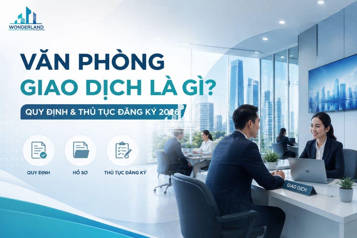 Văn phòng giao dịch là gì? Quy định & thủ tục đăng ký 2026