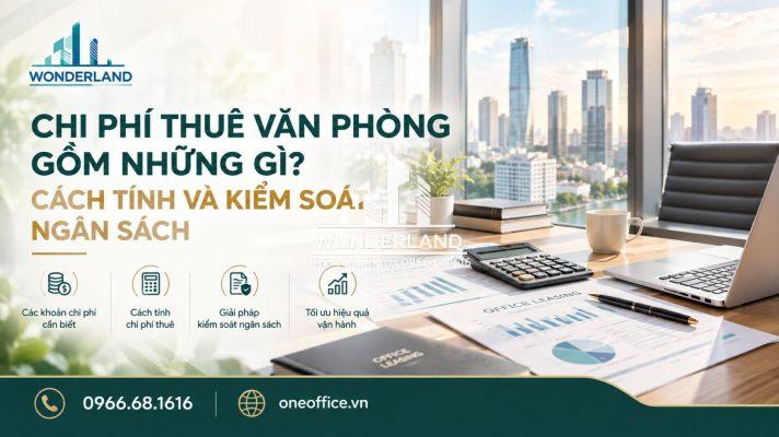 Chi phí thuê văn phòng gồm những gì? Cách tính và kiểm soát ngân sách
